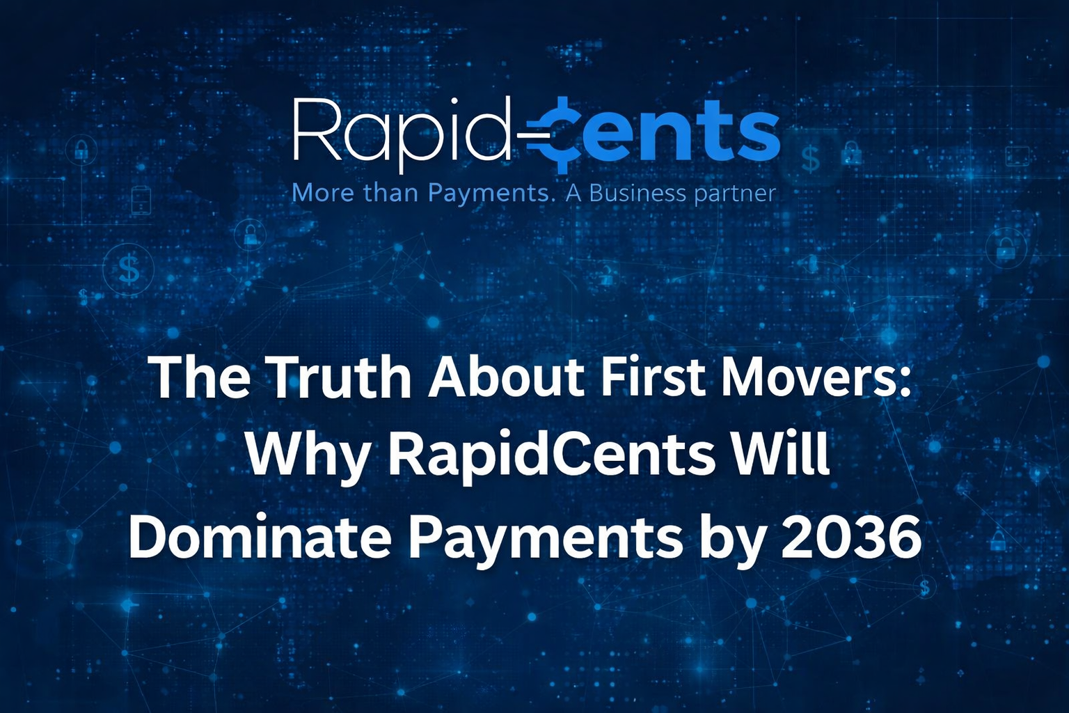 The Truth About First Movers: Why RapidCents Will Dominate Payments by 2036